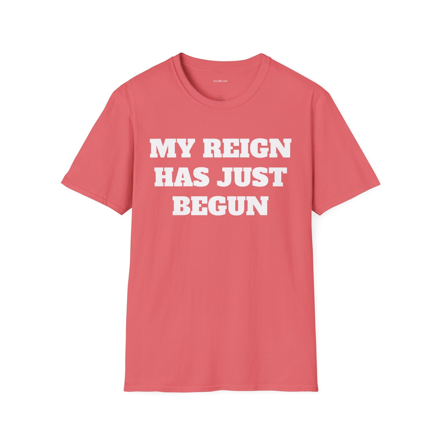 My Reign Has Just Begun- Unisex Softstyle T-Shirt 100% Cotton Graphic