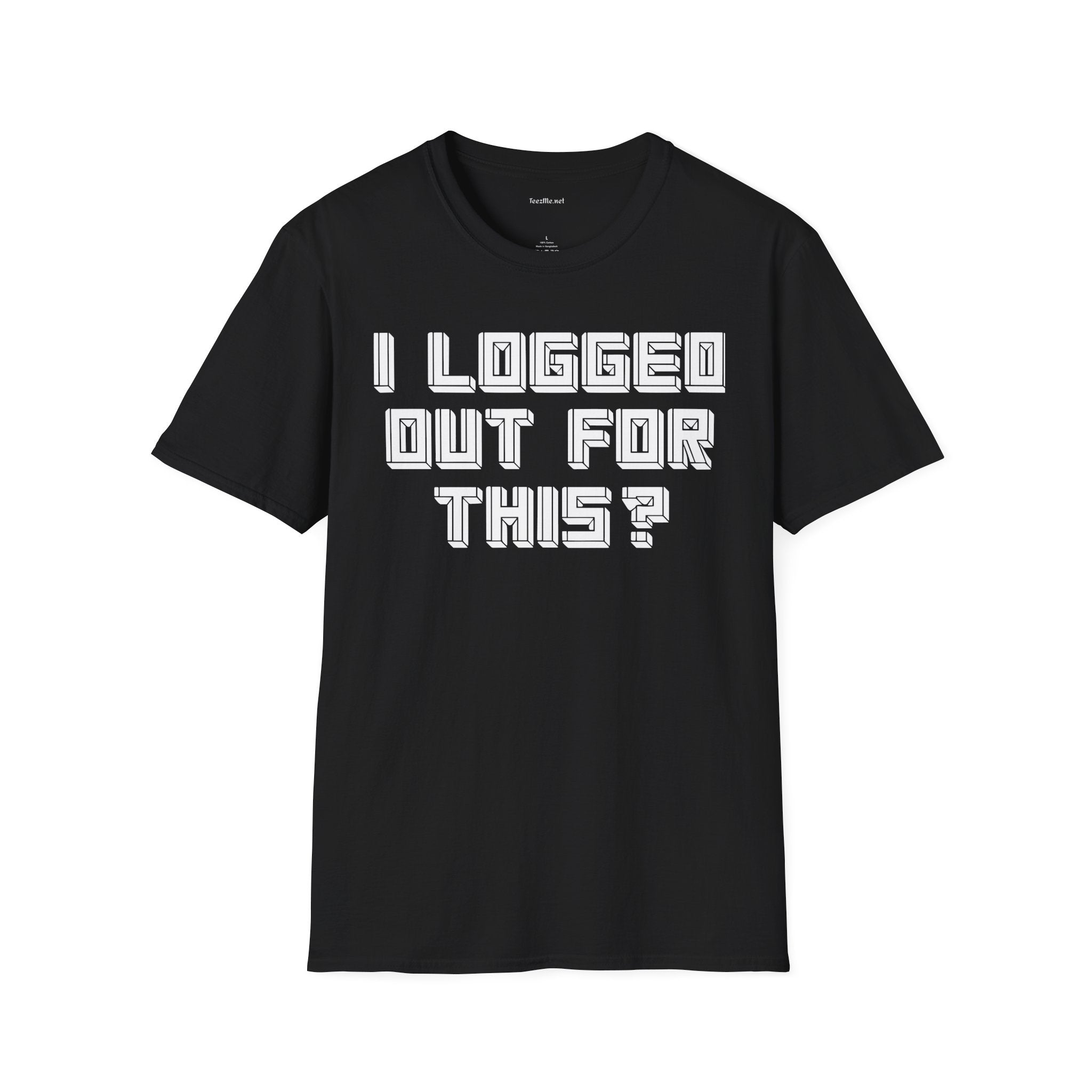 I Logged Out For This? T‑Shirt
