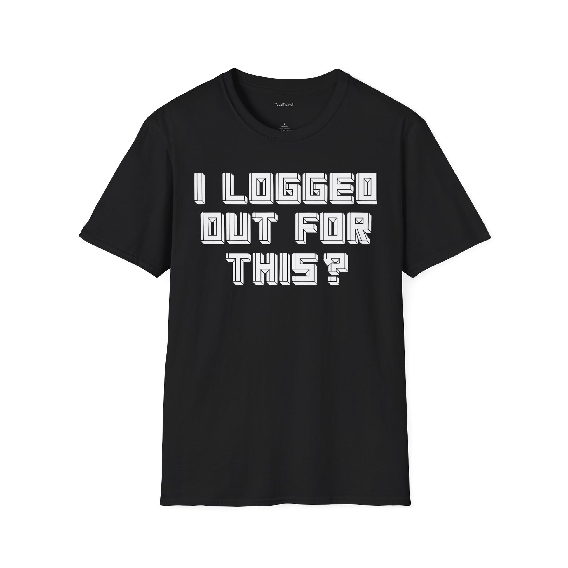 I Logged Out For This? T‑Shirt
