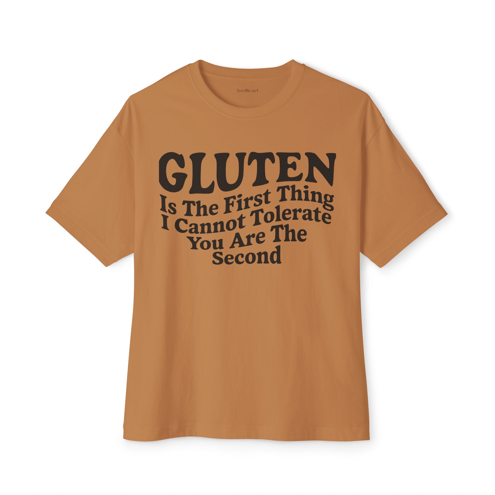 Gluten Is The First Thing I Cannot Tolerate Tee