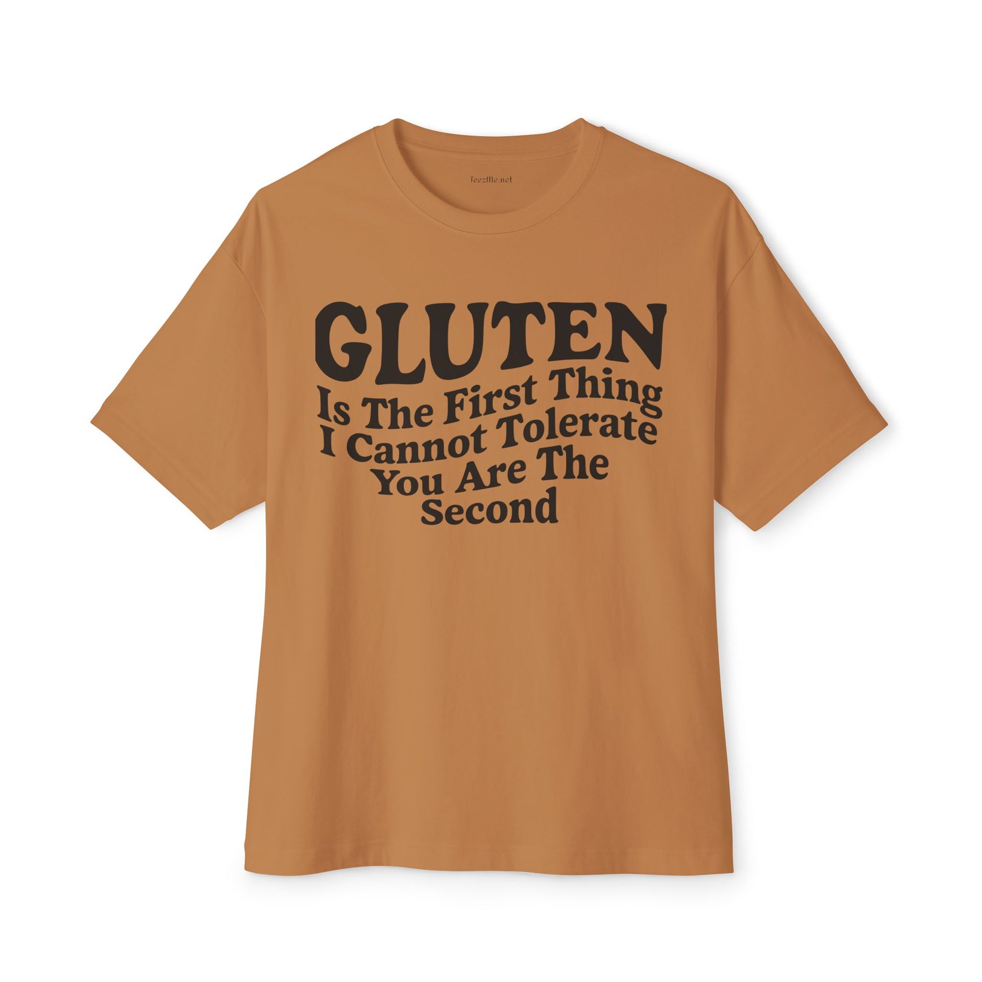 Gluten Is The First Thing I Cannot Tolerate Tee