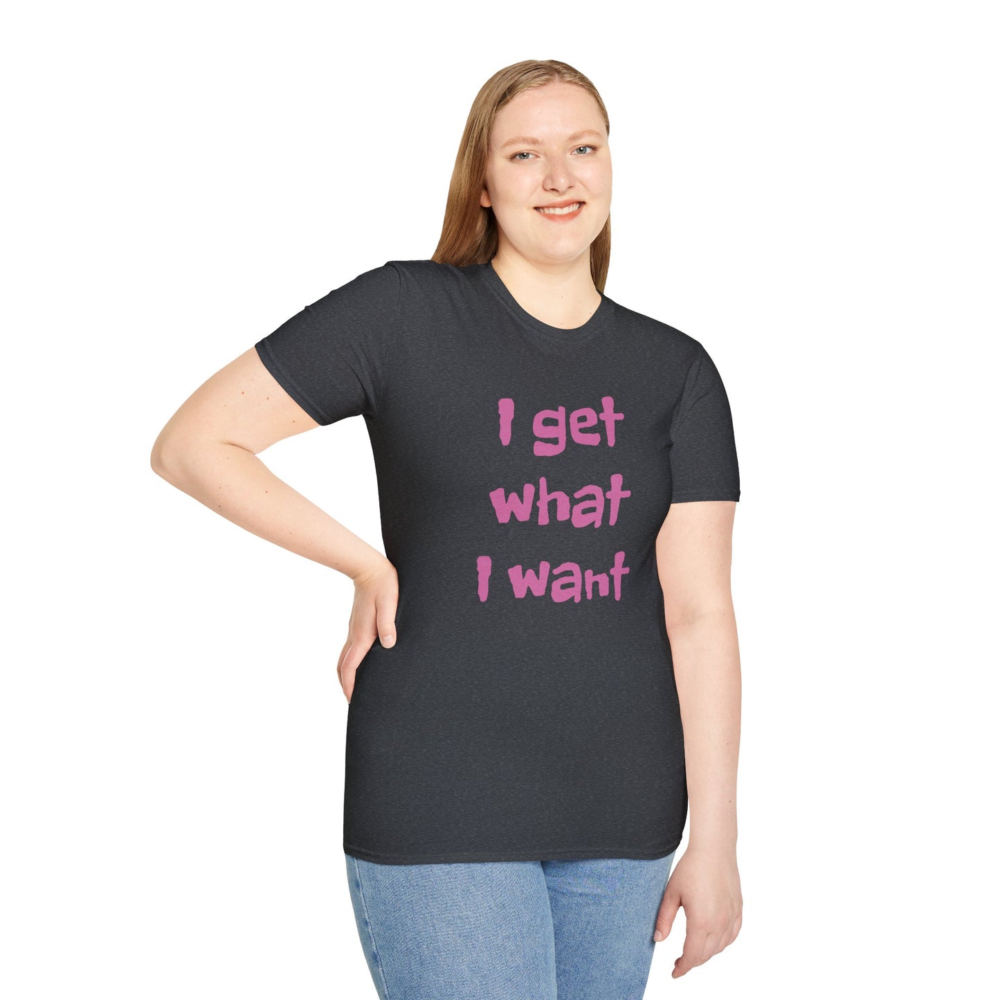 I get what I want - Unisex Softstyle T-Shirt 100% Cotton Graphic