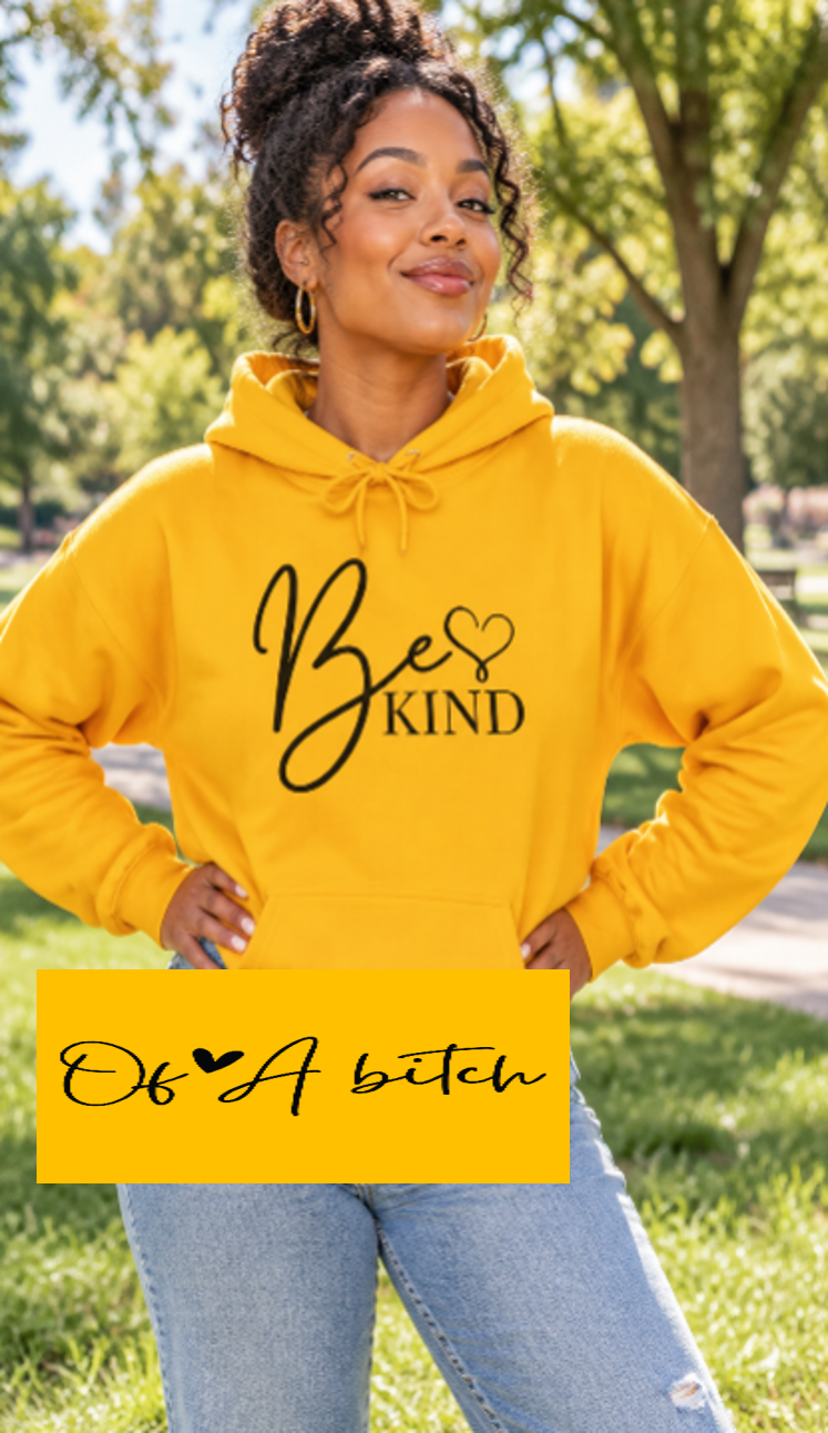 Be Kind Hoodie (of a b*) - Inspirational Script Pullover with Heart
